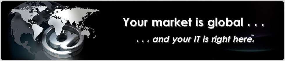 Your market is global, and your IT is right here.
